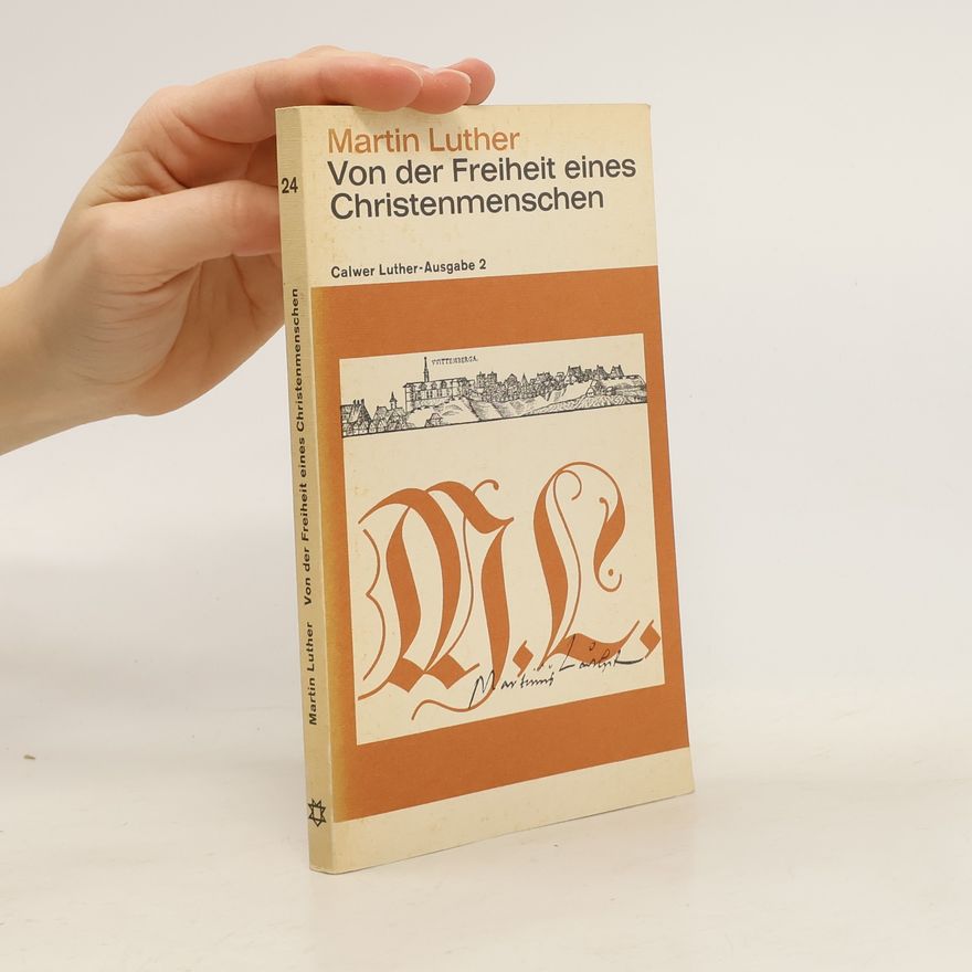 Martin Luther Von der Freiheit eines Christenmenschen