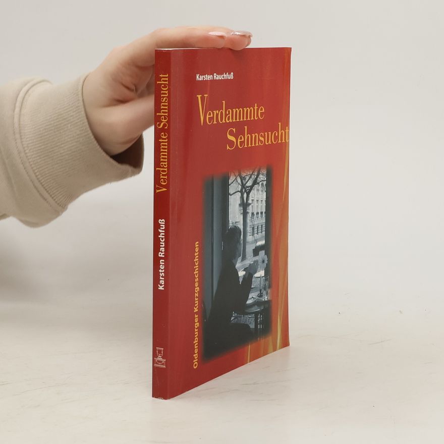 Karsten Rauchfuß Verdammte Sehnsucht. Oldenburger Kurzgeschichten
