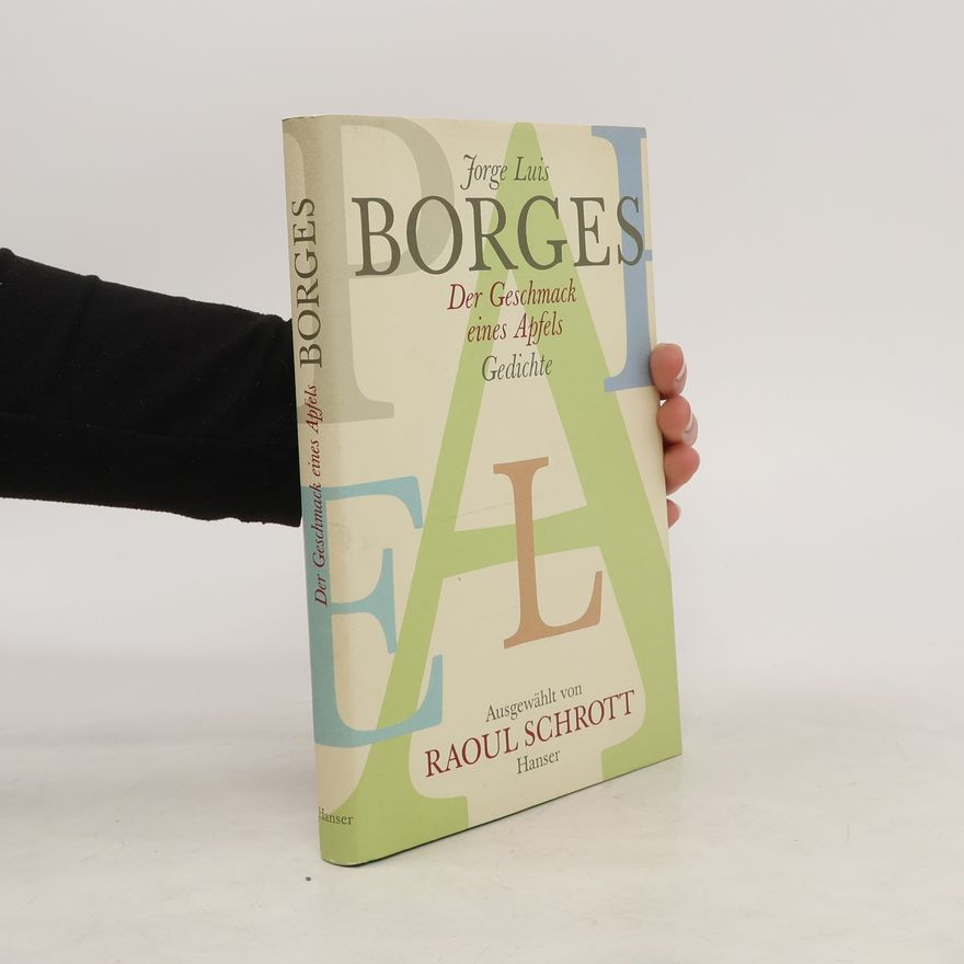 Jorge Luis Borges Der Geschmack eines Apfels. Gedichte, ausgewählt und mit einem Vorwort von Raoul Schrott