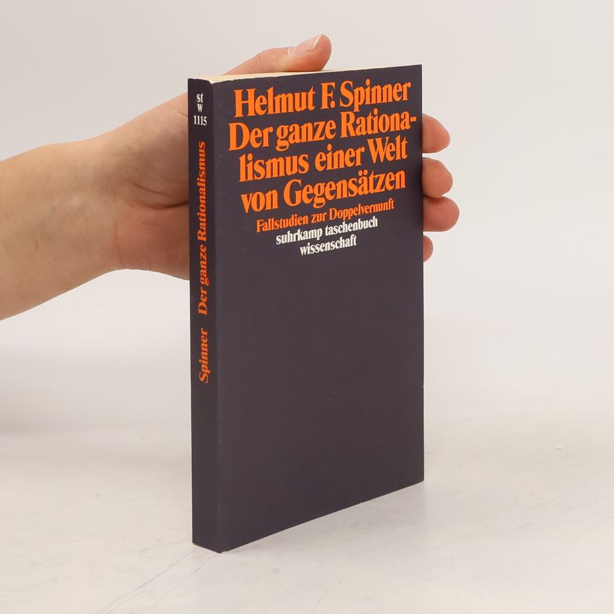 Helmut F. Spinner Der ganze Rationalismus einer Welt von Gegensätzen