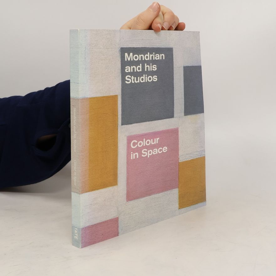 Francesco Manacorda Mondrian and his Studios: Colour in Space