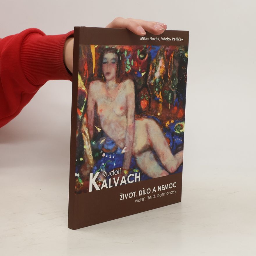 Rudolf Kalvach Rudolf Kalvach. Život, dílo a nemoc : Vídeň, Terst, Kosmonosy