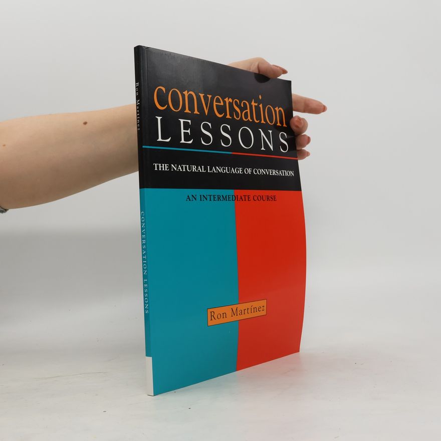 Ron Martínez Conversation lessons : the natural language of conversation : [an intermediate course]