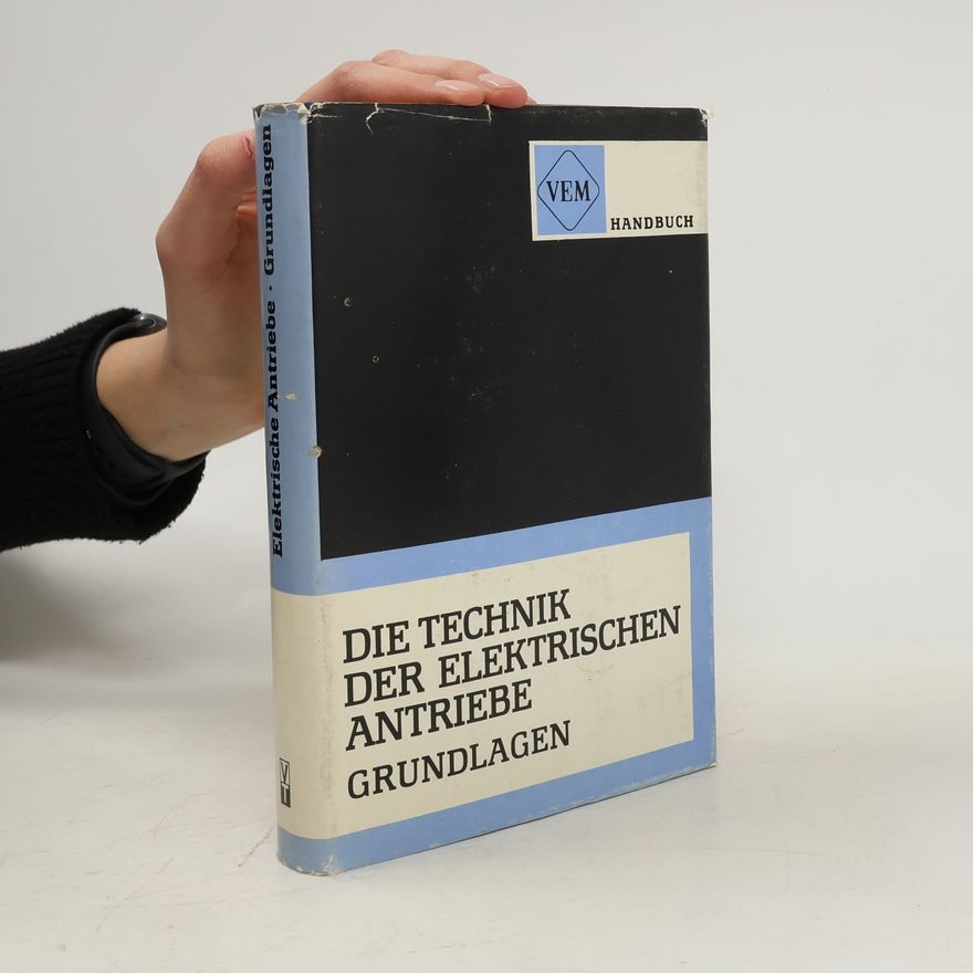 Autorenkollektiv Die Technik der Elektrischen Antriebe. Grundlagen