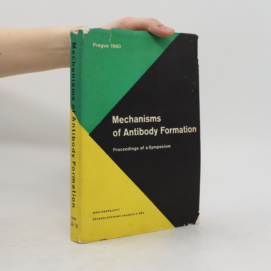 Kolektiv autorů Mechanisms of Antibody Formation: Proceedings of a Symposium