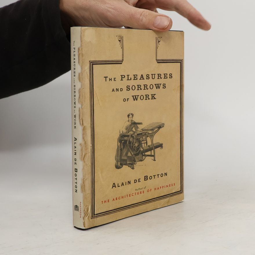 Alain de Botton The Pleasures and Sorrows of Work