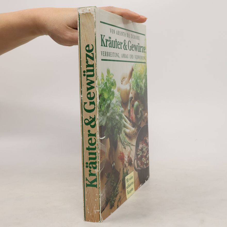 Autorenkollektiv Von Absinth bis Zichorie Kräuter & Gewürze. Verbreitung, Anbau und Verwendung