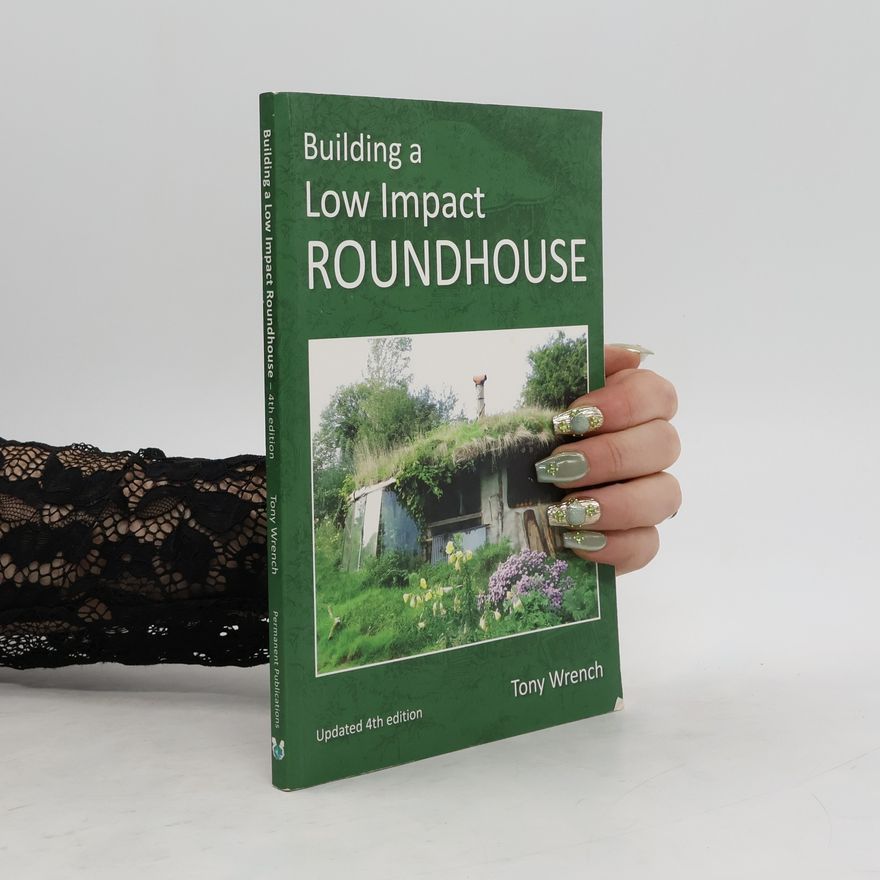 Tony Wrench Building a Low Impact Roundhouse