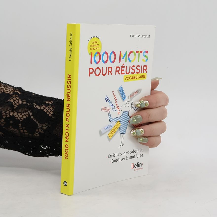 Claude Lebrun 1000 mots pour réussir. Vocabulaire