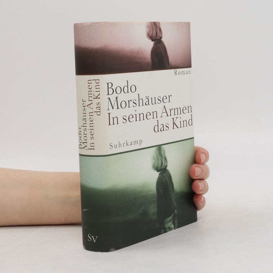 Bodo Monshäuser In seinen Armen das Kind
