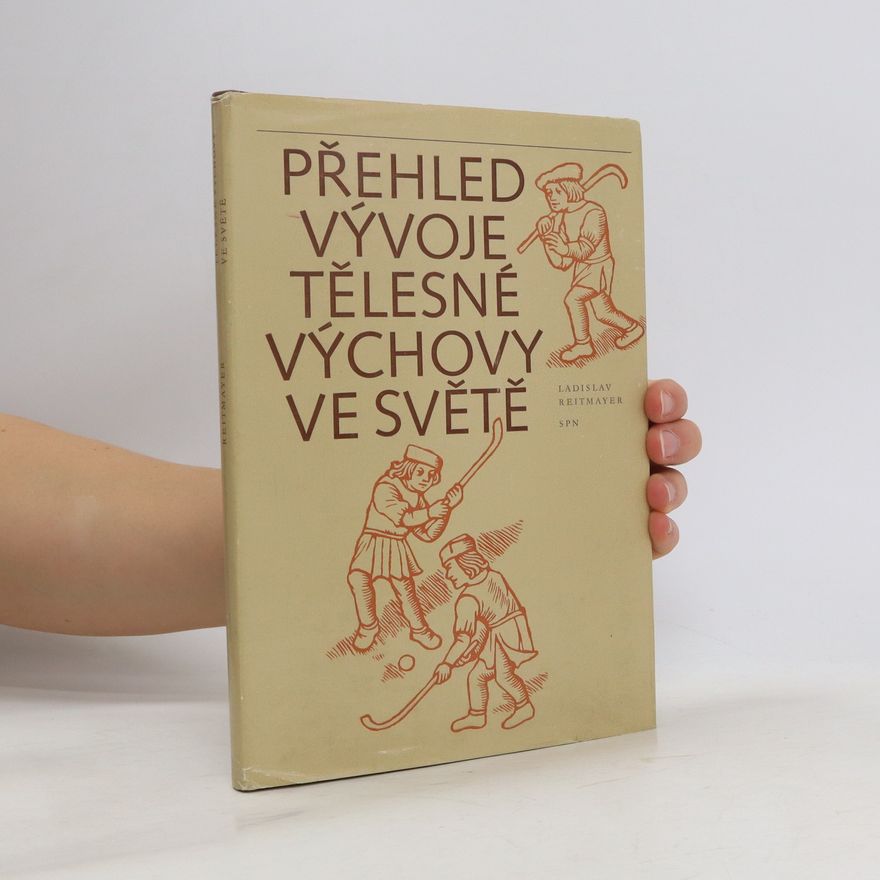 Ladislav Reitmayer Přehled vývoje tělesné výchovy ve světě