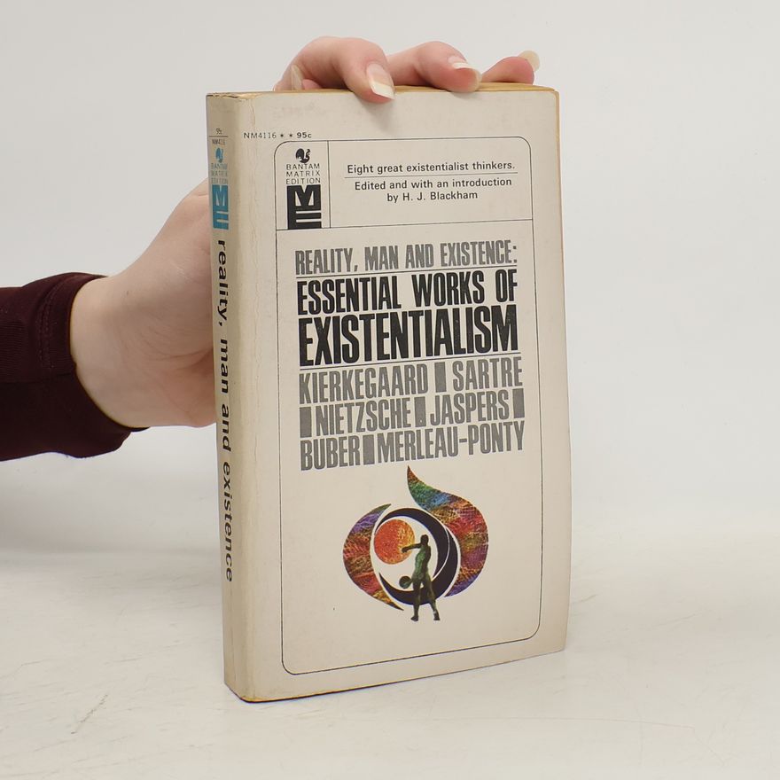 H J Blackham Reality, man and existence: Essential works of Existentialism