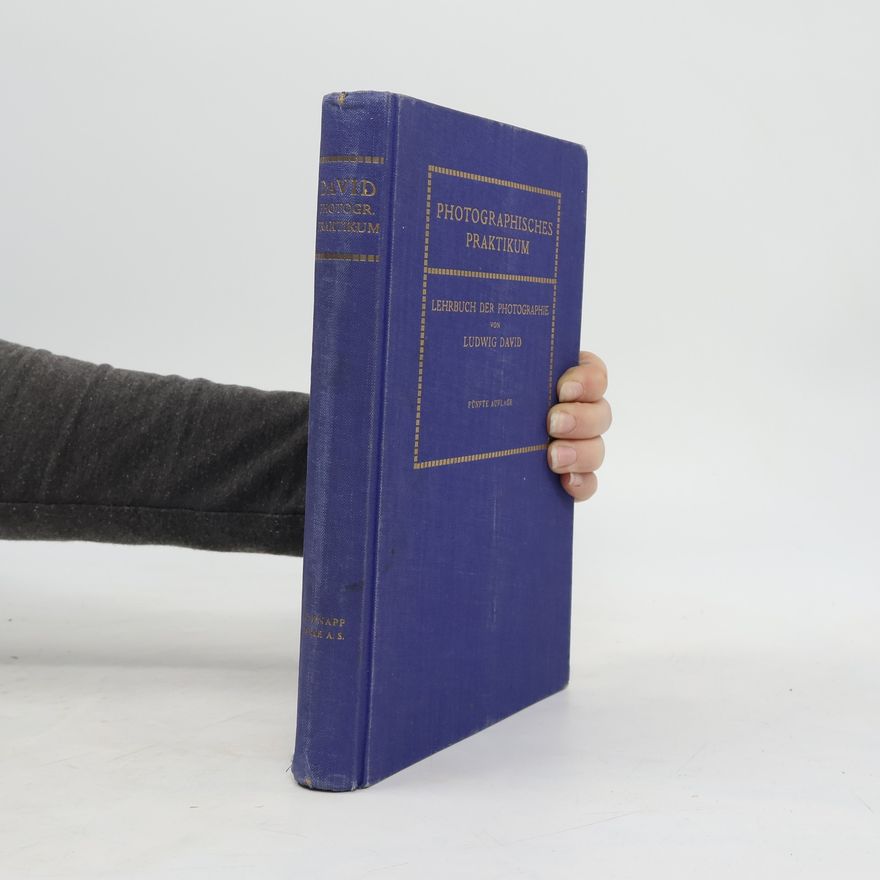 David Ludwig Photographisches Praktikum. Lehrbuch der Photographie