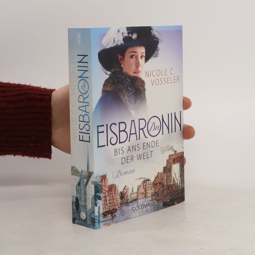 Nicole C. Vosseler Die Eisbaronin - bis ans Ende der Welt