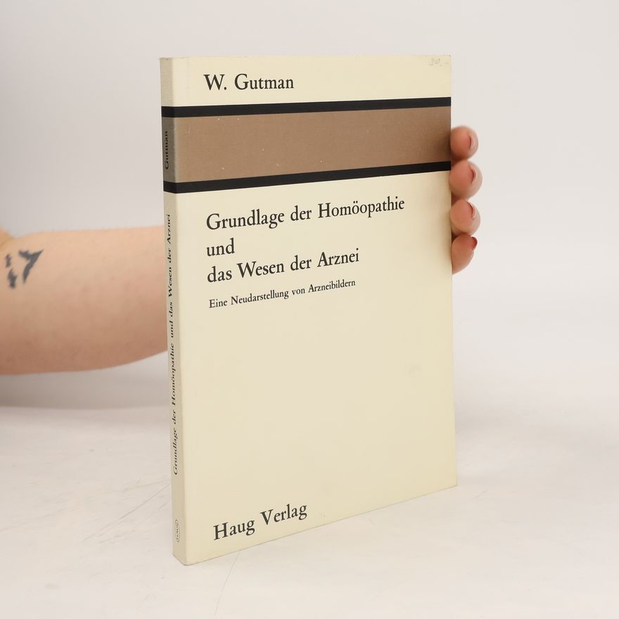 William Gutman Grundlage der Homöopathie und das Wesen der Arznei