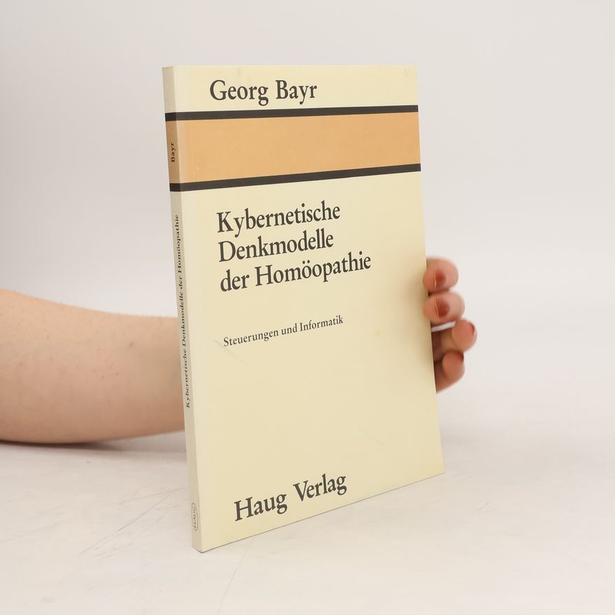 Georg Bayr Kybernetische Denkmodelle der Homöopathie