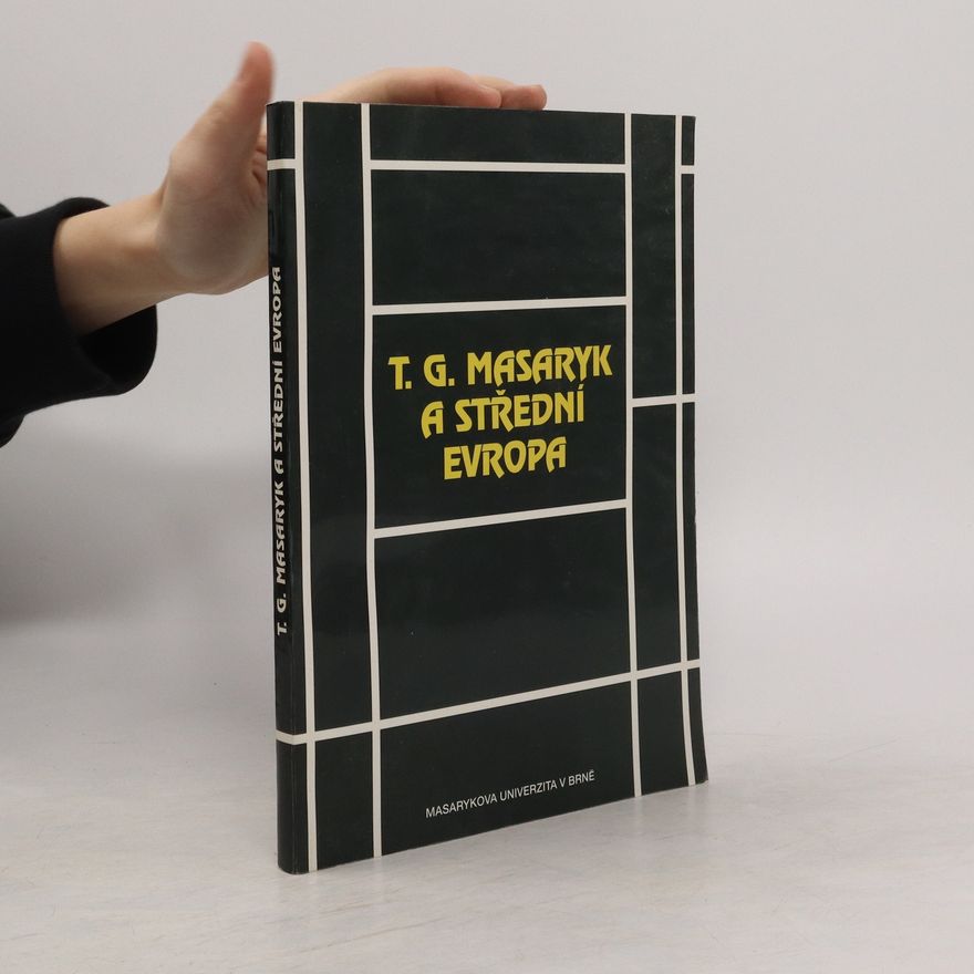 Kolektiv autorů T. G. Masaryk a střední Evropa