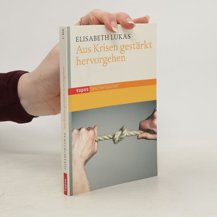 Elisabeth Lukas Aus Krisen gestärkt hervorgehen