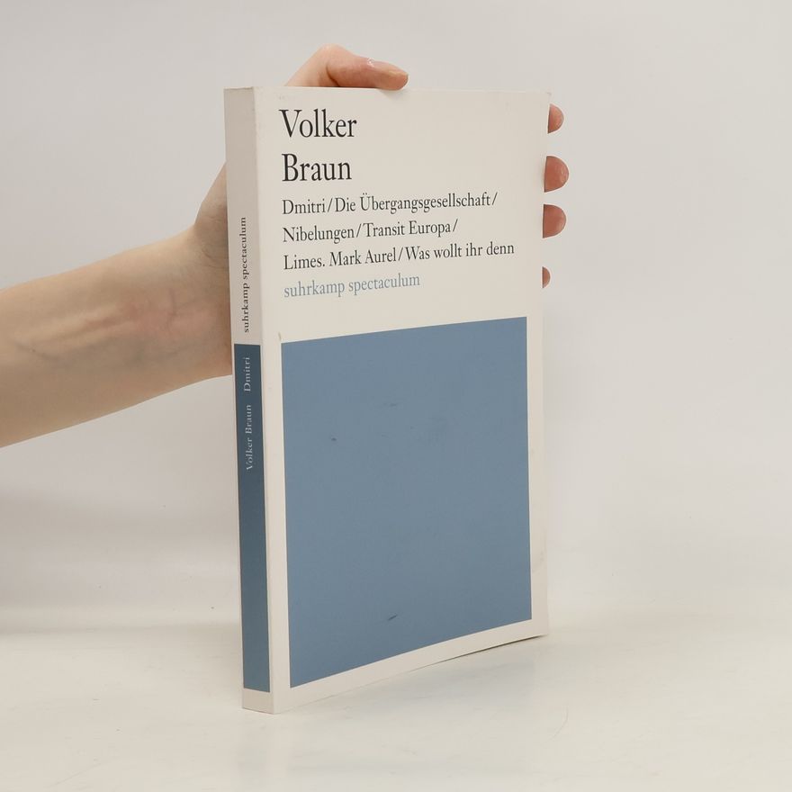 Volker Braun Dmitri/Die Übergangsgesellschaft/Nibelungen/Transit Europa/Limes. Mark Aurel/Was wollt ihr denn