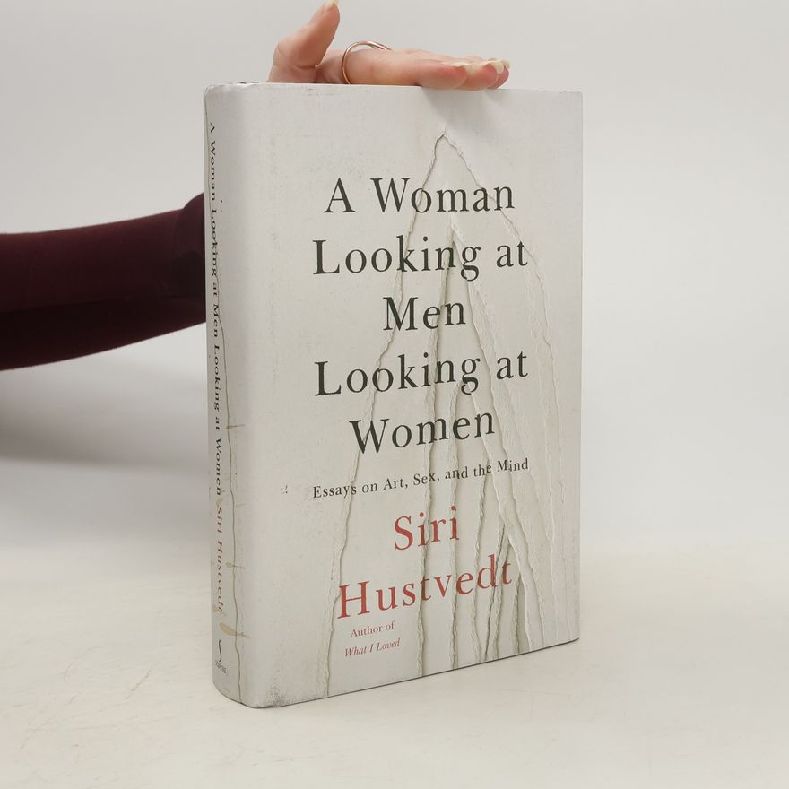 Siri Hustvedt A Woman Looking at Men Looking at Women