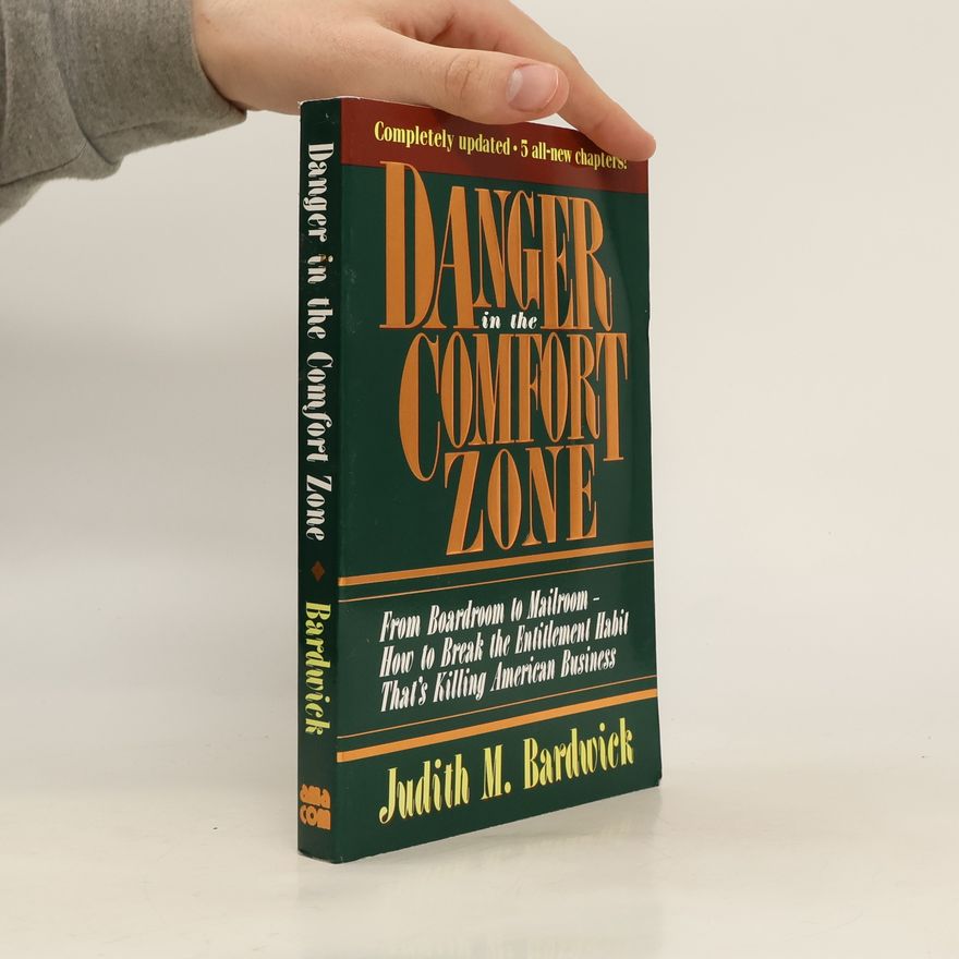 Judith M. Bardwick Danger in the Comfort Zone