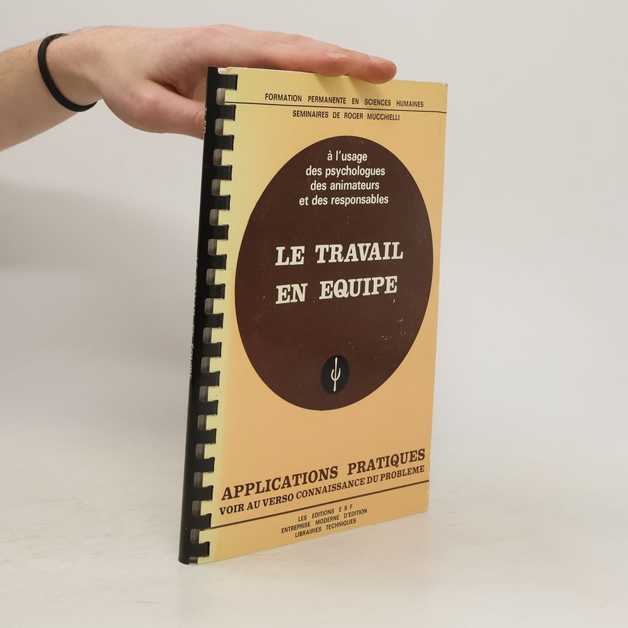 Various authors Le Travail En Equipe. Applications Pratiques
