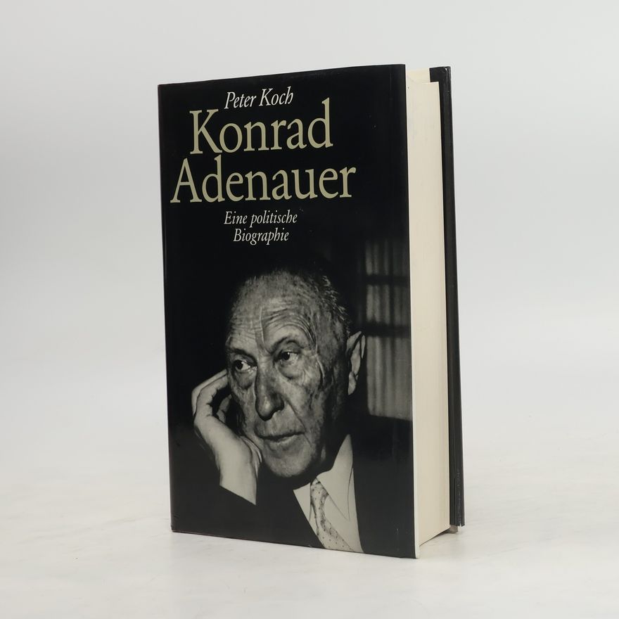 Peter Koch Konrad Adenauer. Eine politische Biographie
