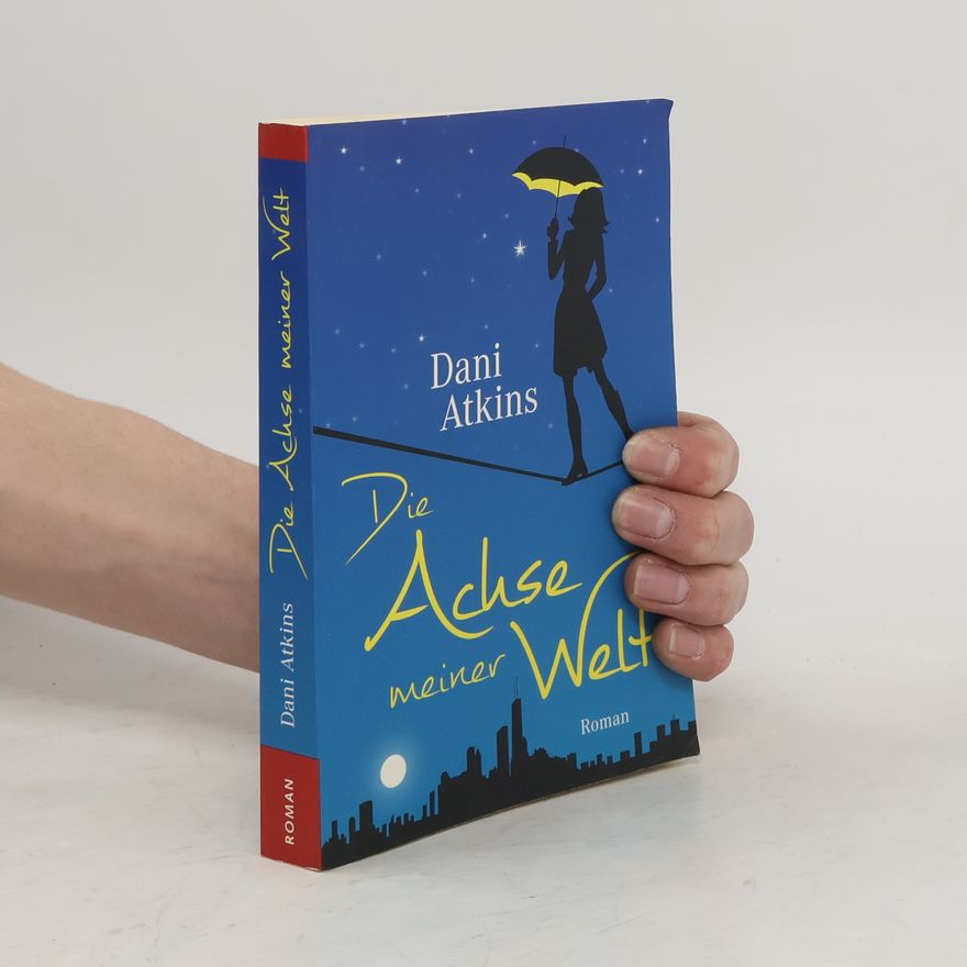 Dani Atkins Die Achse meiner Welt