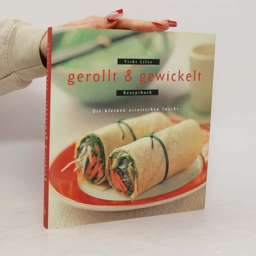 Vicki Liley Gerollt & Gewickelt. Die kleinen asiatischen Snacks