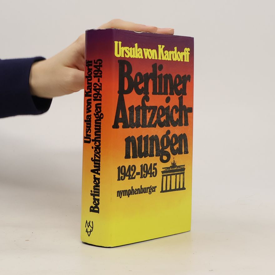 Ursula von Kardorff Berliner Aufzeichnungen 1942 - 1945