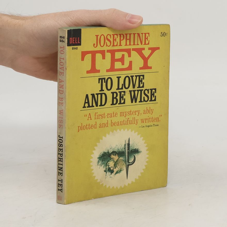 Josephine Tey To Love and be Wise