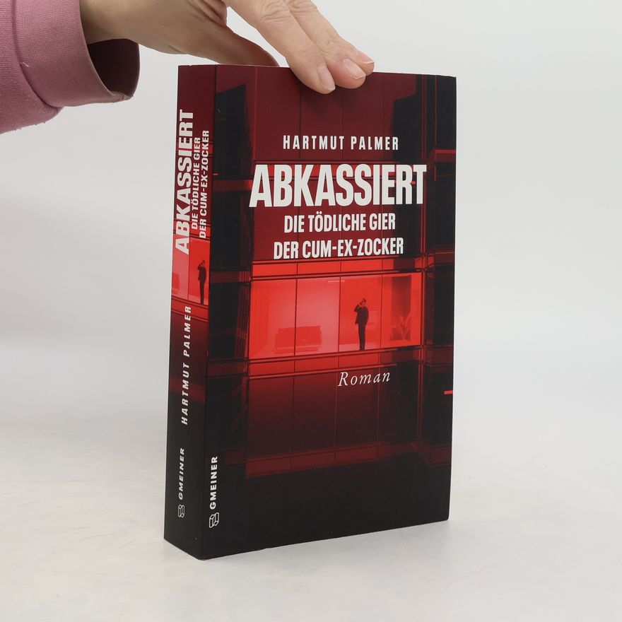 Hartmut Palmer Abkassiert - Die tödliche Gier der Cum-Ex-Zocker