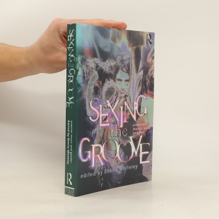 Sheila Whiteley Sexing the Groove: Popular Music and Gender