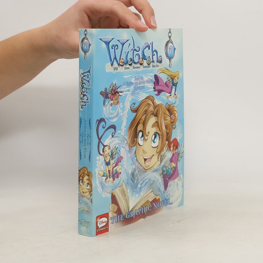Various authors W.I.T.C.H. - Part III. A Crisis on Both Worlds Volume 1