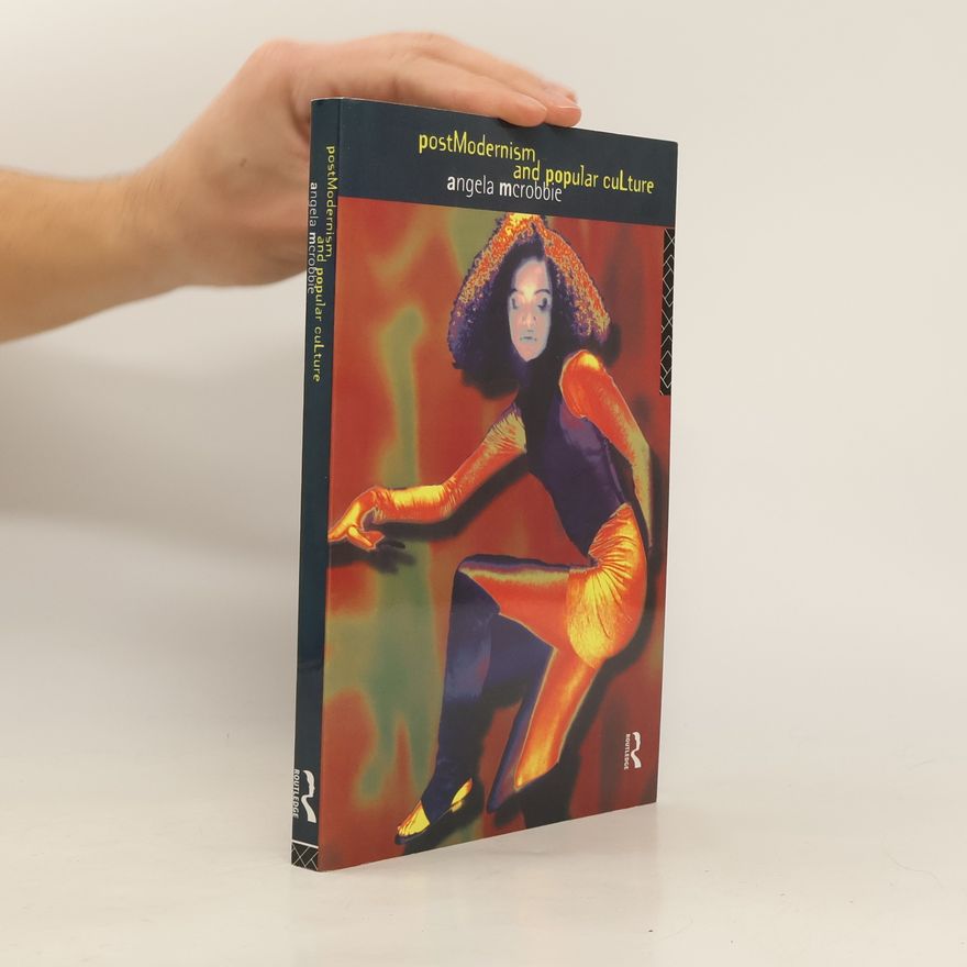 Angela McRobbie Postmodernism and Popular Culture