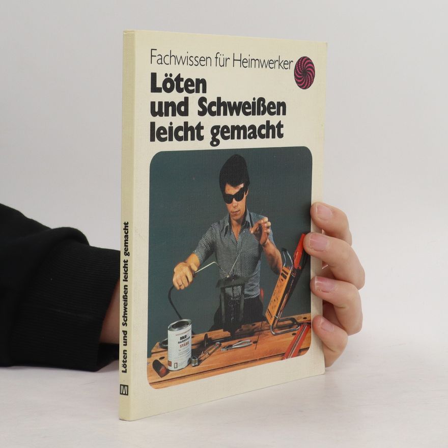 Heinz-Jürgen Schiffer Löten und Schweissen leicht gemacht