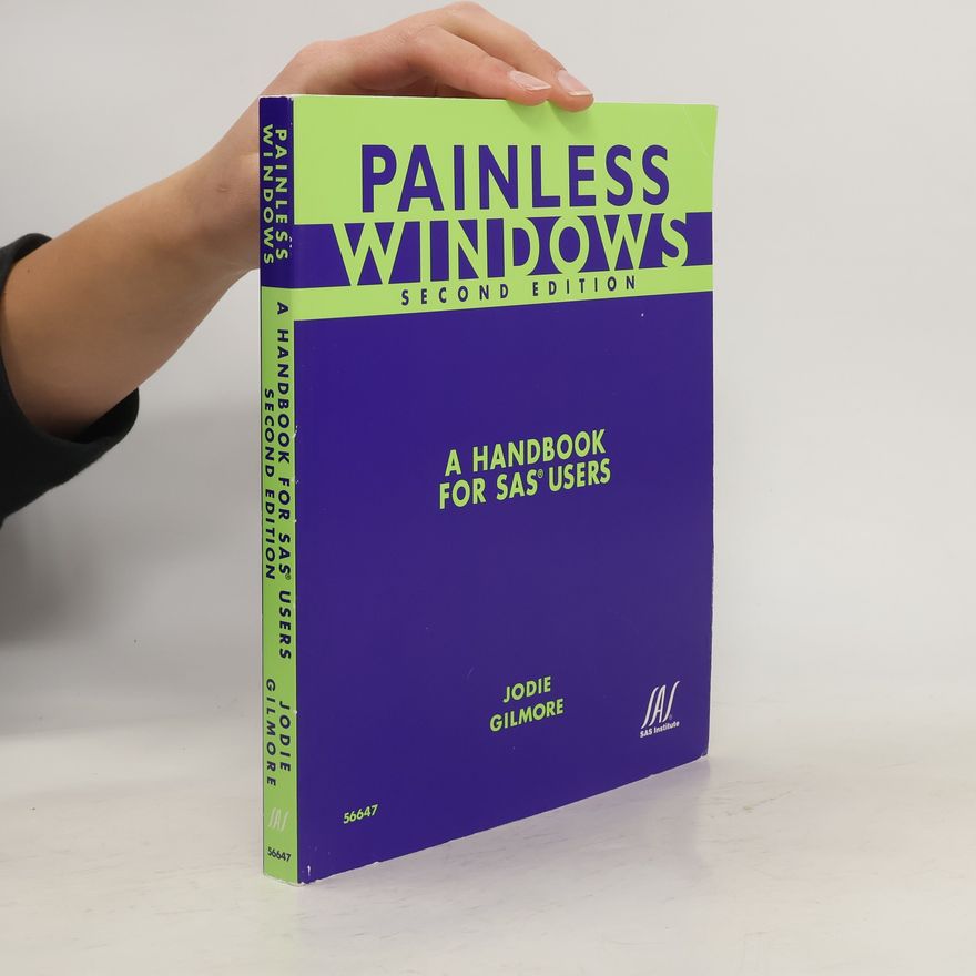 Jodie Gilmore Painless Windows. A Handbook for Sas Users