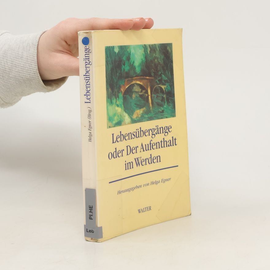 Helga Egner Lebensübergänge oder der Aufenthalt im Werden