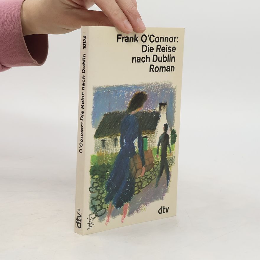 Frank O'Connor Die Reise nach Dublin. Roman