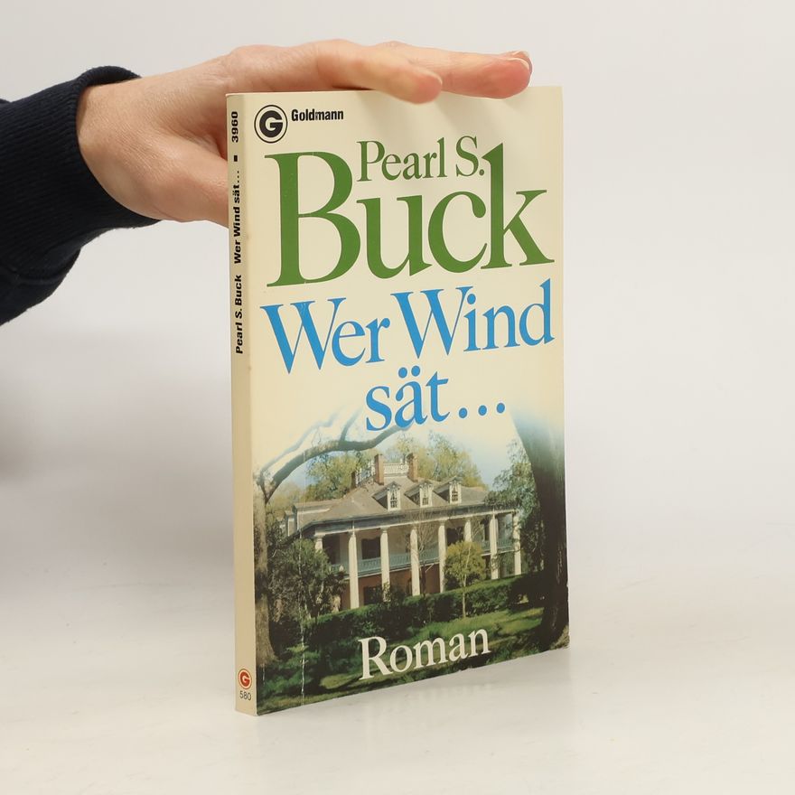 Pearl S. Buck Wer Wind sät ...