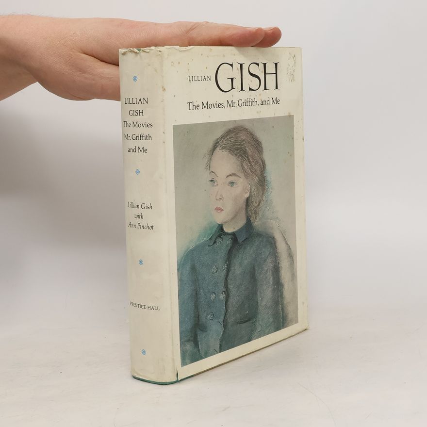 Lillian Gish The Movies, Mr. Griffith, and Me