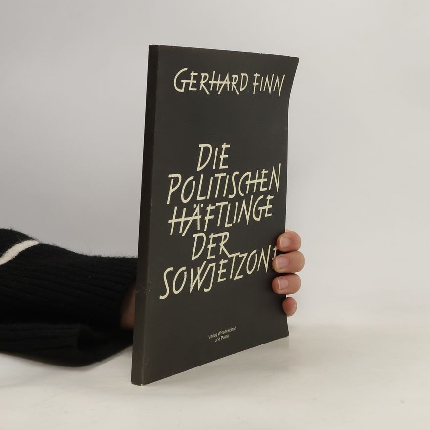 Gerhard Finn Die politischen Häftlinge der Sowjetzone