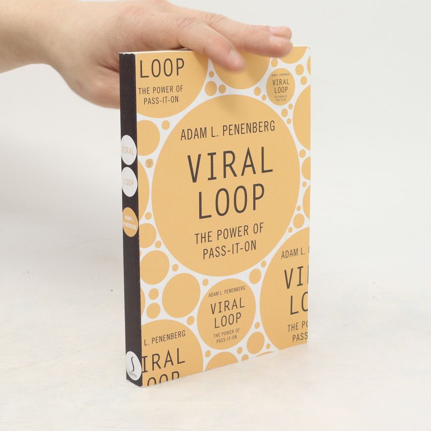 Adam L. Penenberg Viral Loop : The Power of Pass-it-on