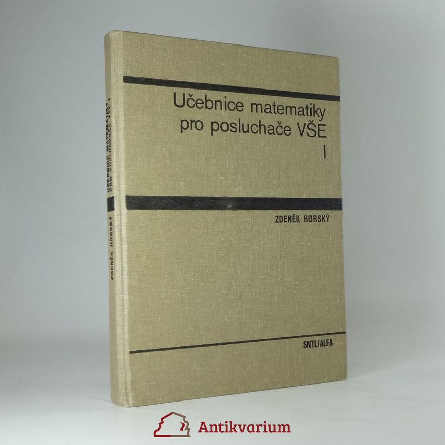 Zdeněk Horský Učebnice matematiky pro posluchače VŠE. 1. [díl]