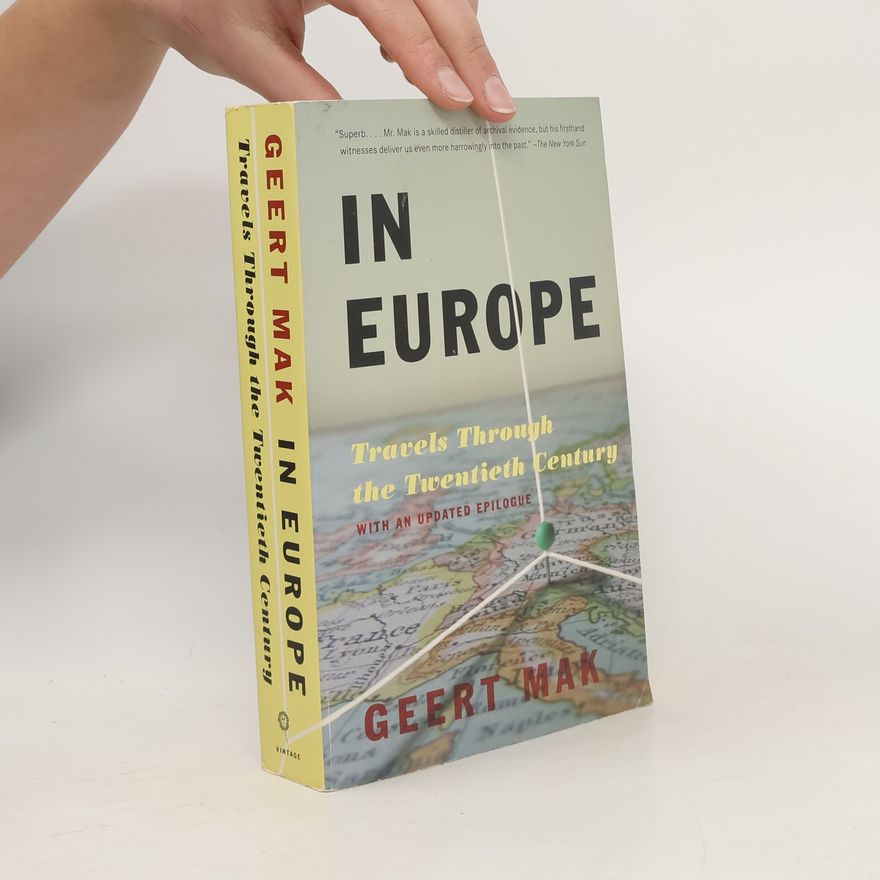 Geert Mak In Europe: Travels Through the Twentieth Century