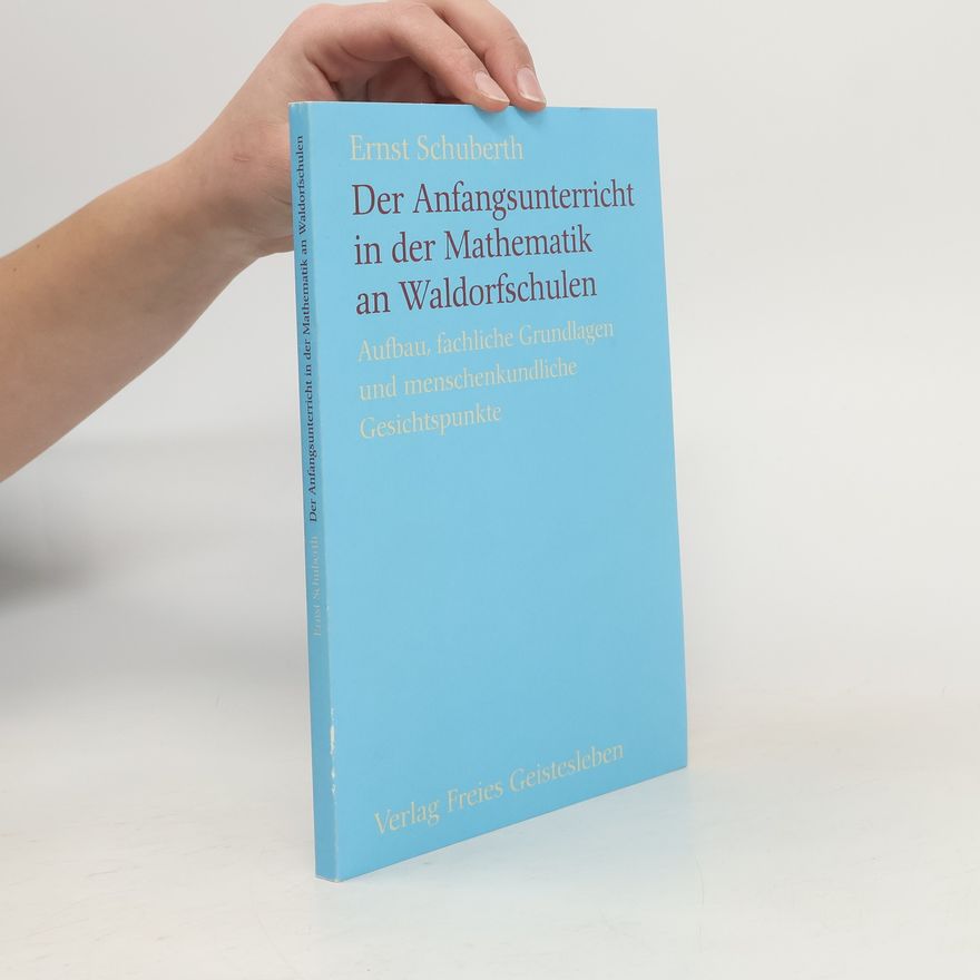 Ernst Schuberth Der Anfangsunterricht in der Mathematik an Waldorfschulen