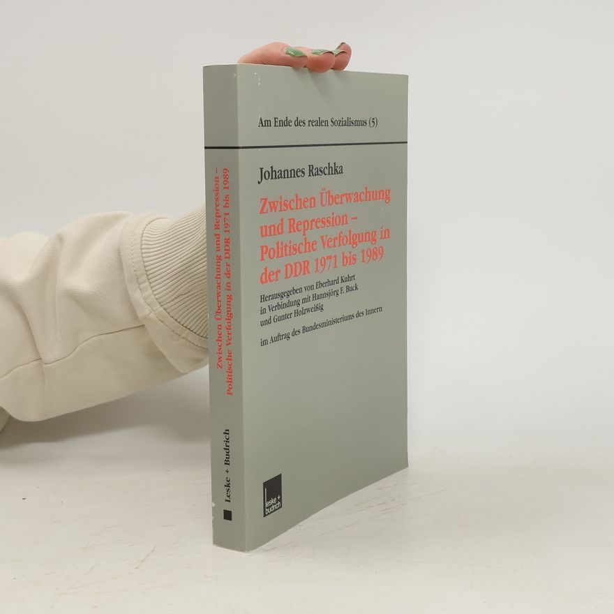 Johannes Raschka Zwischen Überwachung und Repression — Politische Verfolgung in der DDR 1971 bis 1989