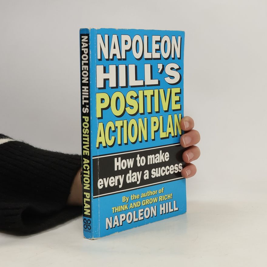 Napoleon Hill Napoleon Hill's Positive Action Plan