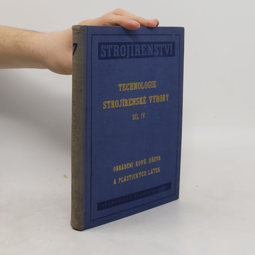 Kolektiv autorů Technologie strojírenské výroby. Díl IV