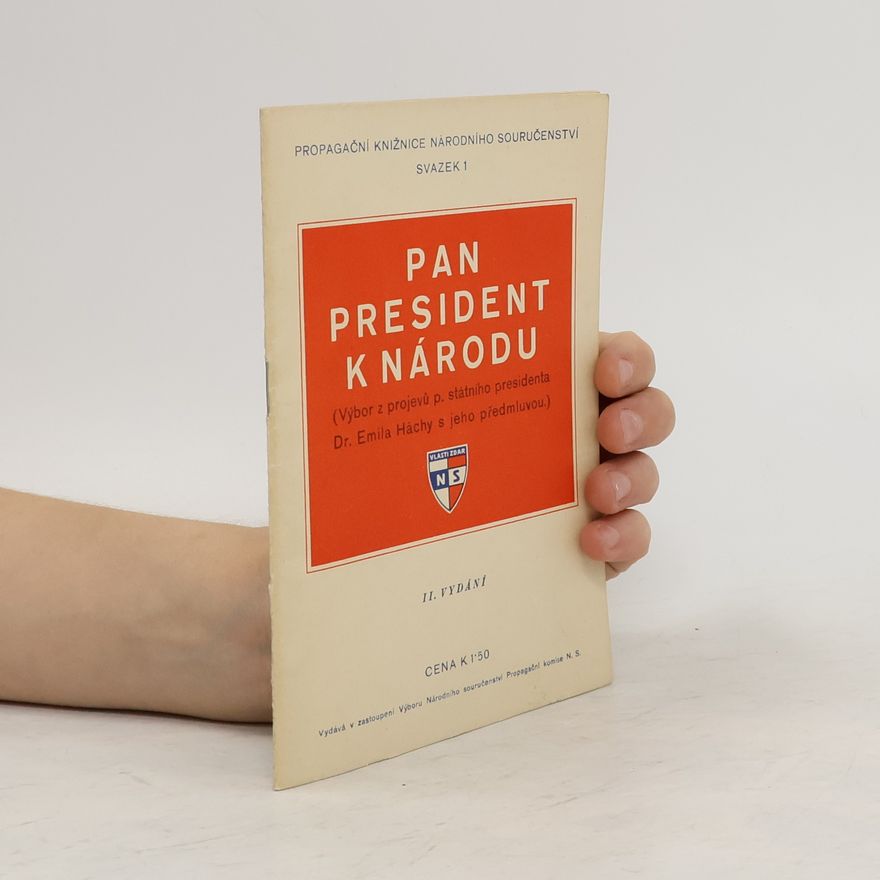 Various authors Pan president k národu. Výbor z projevů pana státního presidenta Dr. Emila Háchy s jeho předmluvou